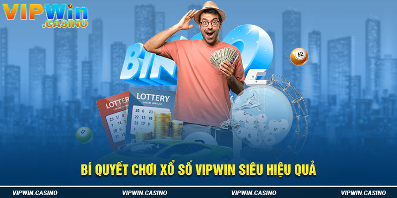 Bí quyết chơi xổ số Vipwin siêu hiệu quả