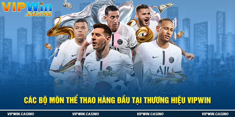 Các bộ môn thể thao hàng đầu tại thương hiệu Vipwin