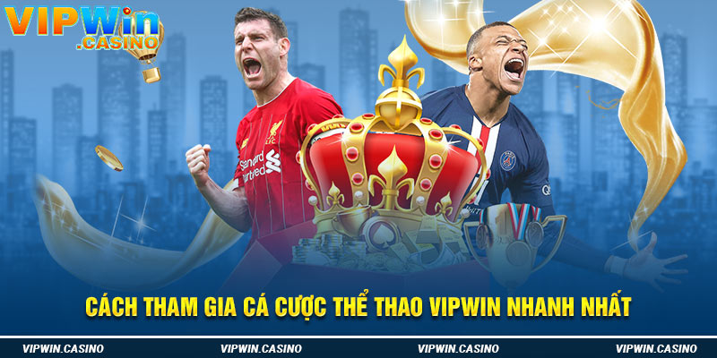 Cách tham gia cá cược thể thao Vipwin nhanh nhất