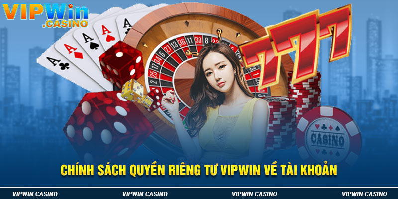 Chính sách quyền riêng tư Vipwin về tài khoản