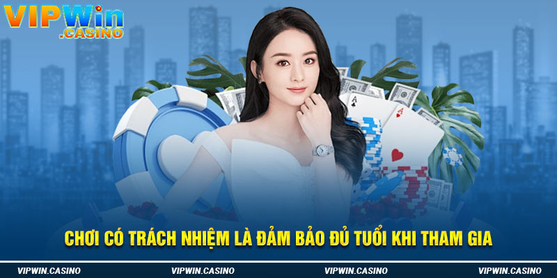 Chơi có trách nhiệm là đảm bảo đủ tuổi khi tham gia