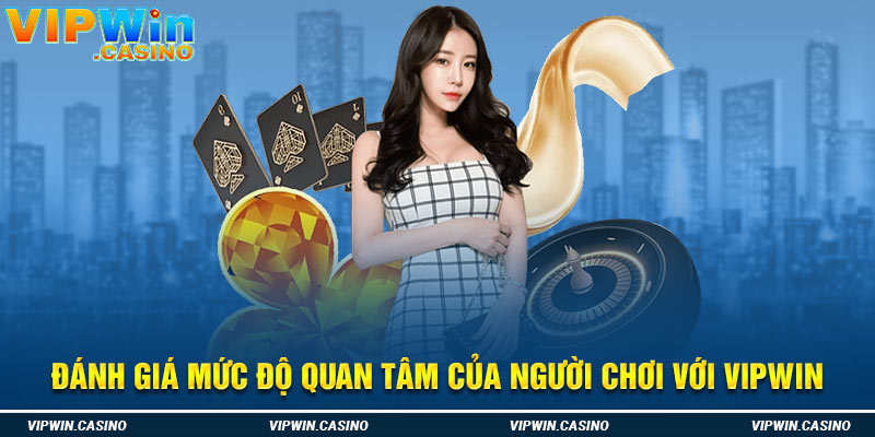 Đánh giá mức độ quan tâm của người chơi với vipwin