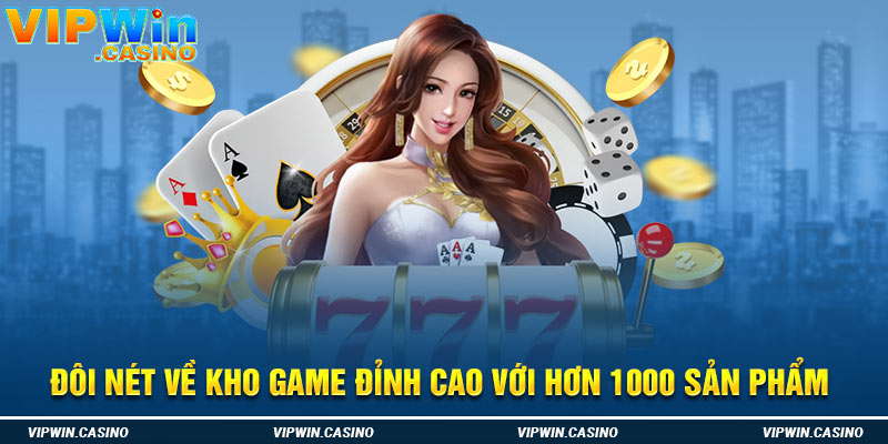 Đôi nét về kho game đỉnh cao với hơn 1000 sản phẩm