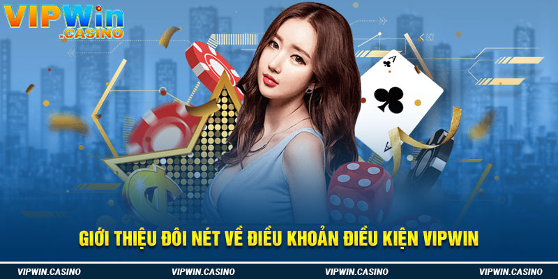 Giới thiệu đôi nét về điều khoản điều kiện Vipwin