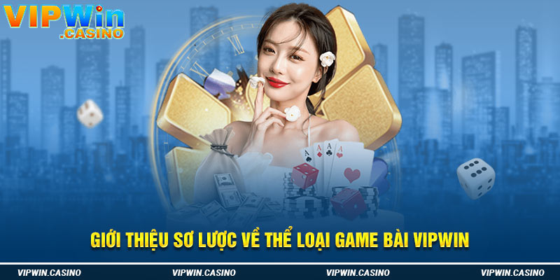 Giới thiệu sơ lược về thể loại game bài vipwin