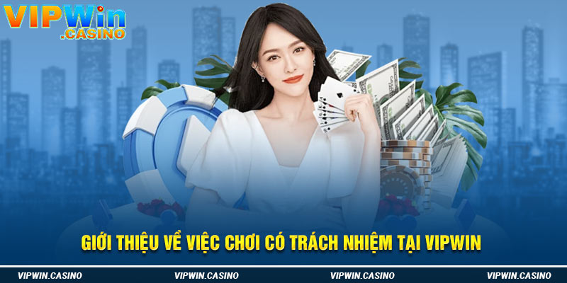 Giới thiệu về việc chơi có trách nhiệm tại Vipwin