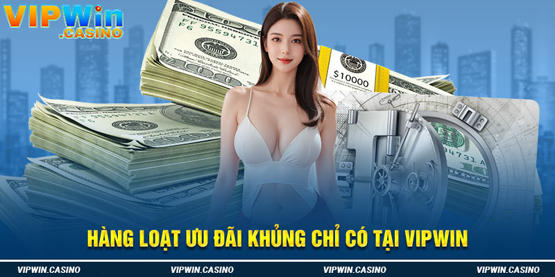 Hàng loạt ưu đãi khủng chỉ có tại Vipwin