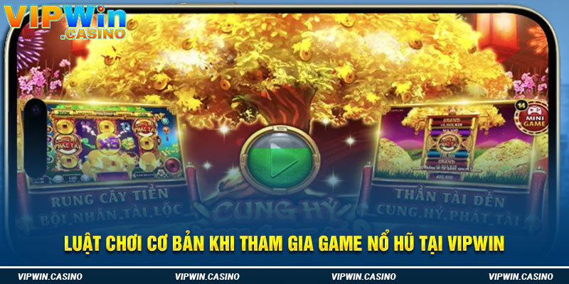 Luật chơi cơ bản khi tham gia game nổ hũ tại vipwin