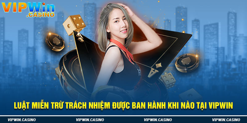 Luật miễn trừ trách nhiệm được ban hành khi nào tại Vipwin