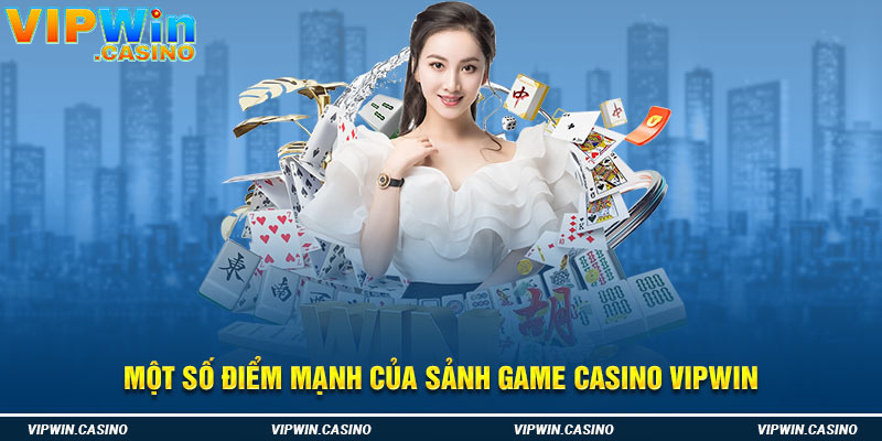 Một số điểm mạnh của sảnh game casino vipwin