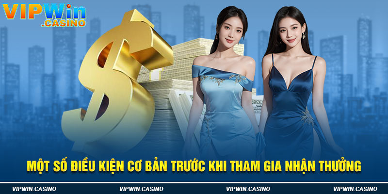 Một số điều kiện cơ bản trước khi tham gia nhận thưởng