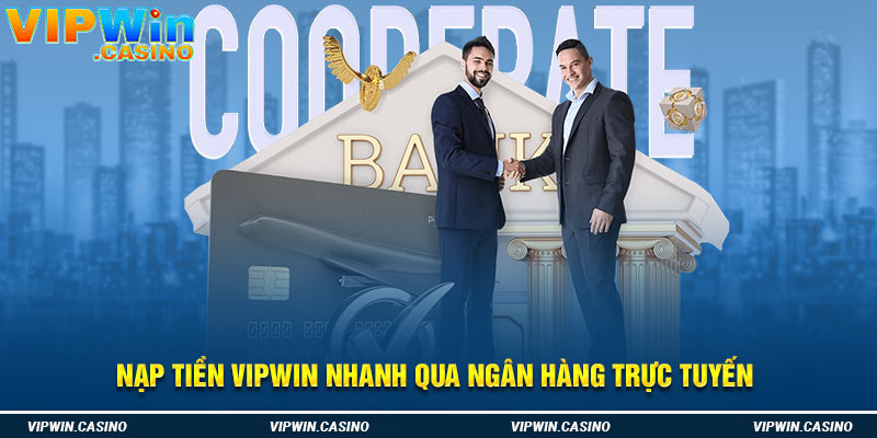 Nạp tiền vipwin nhanh qua ngân hàng trực tuyến