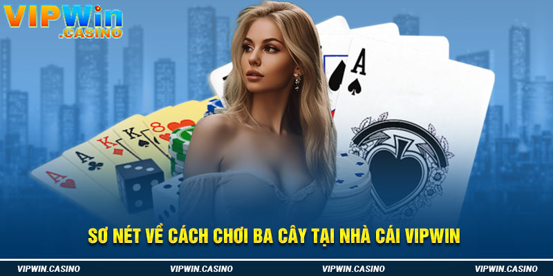 Sơ nét về cách chơi ba cây tại nhà cái Vipwin