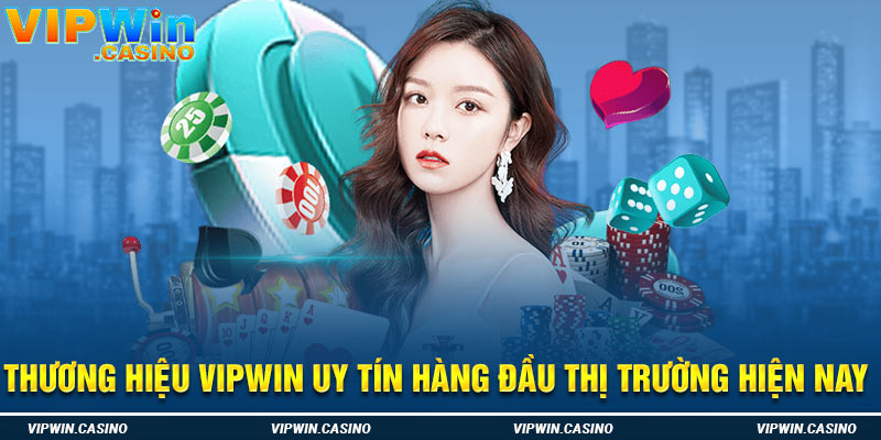 Thương hiệu vipwin uy tín hàng đầu thị trường hiện nay