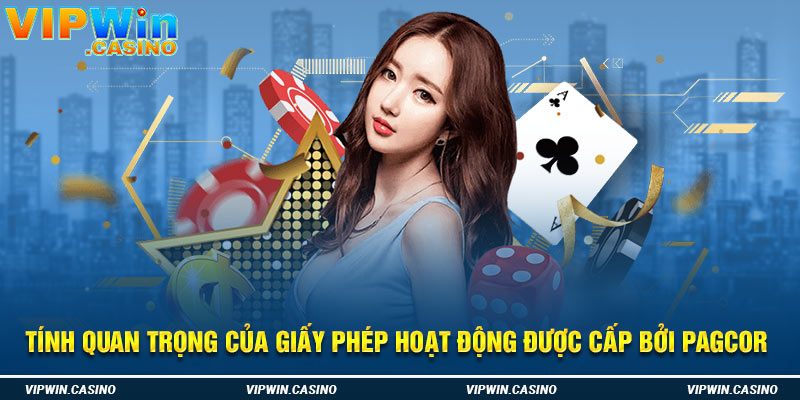 Tính quan trọng của giấy phép hoạt động được cấp bởi PAGCOR