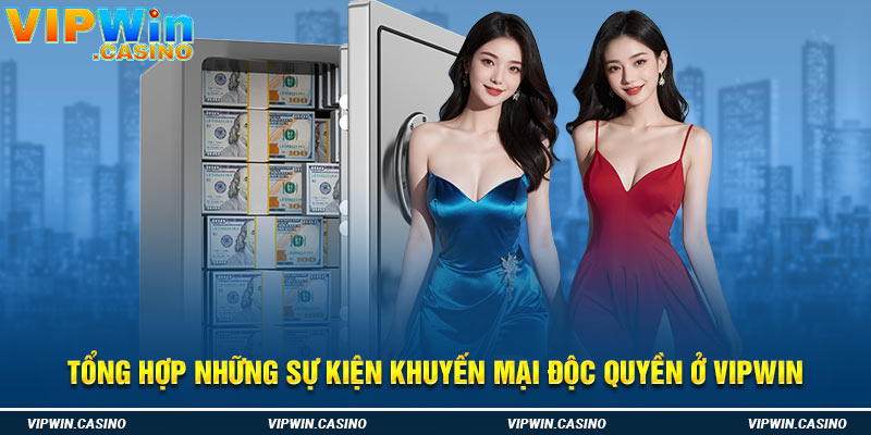 Tổng hợp những sự kiện khuyến mại độc quyền ở Vipwin