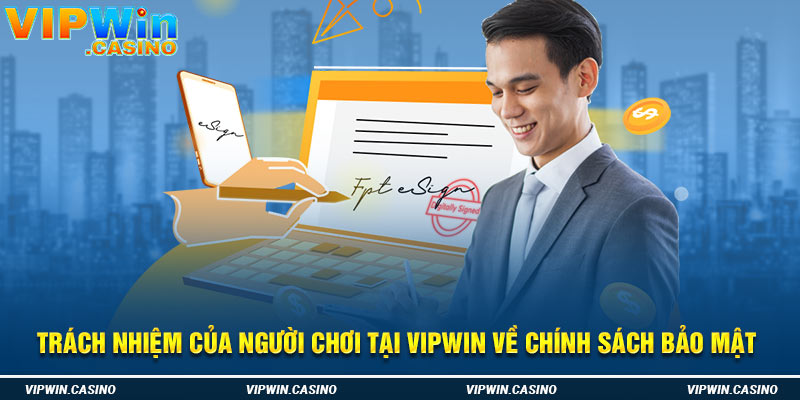 Trách nhiệm của người chơi tại Vipwin về chính sách bảo mật