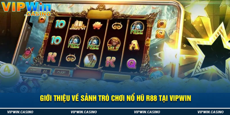 Giới thiệu về sảnh trò chơi nổ hũ R88 tại Vipwin