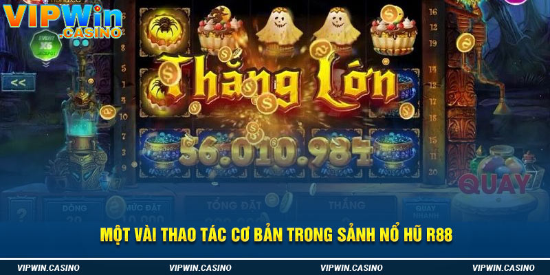 Một vài thao tác cơ bản trong sảnh nổ hũ R88