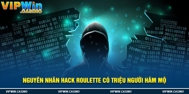 Nguyên nhân hack roulette có triệu người hâm mộ