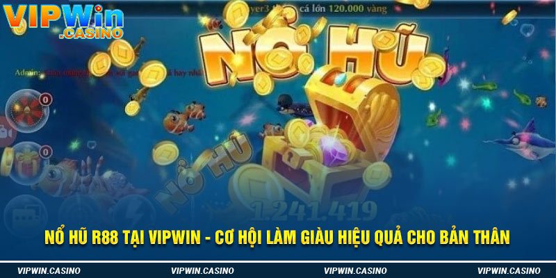 Nổ Hũ R88 Tại Vipwin - Cơ Hội Làm Giàu Hiệu Quả Cho Bản Thân