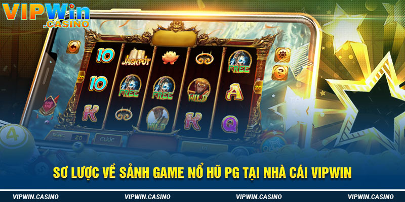 Sơ lược về sảnh game nổ hũ PG tại nhà cái Vipwin