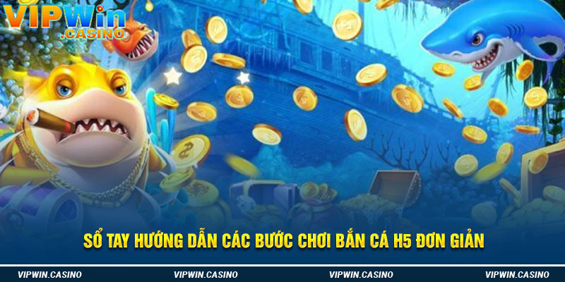 Sổ tay hướng dẫn các bước chơi bắn cá H5 đơn giản