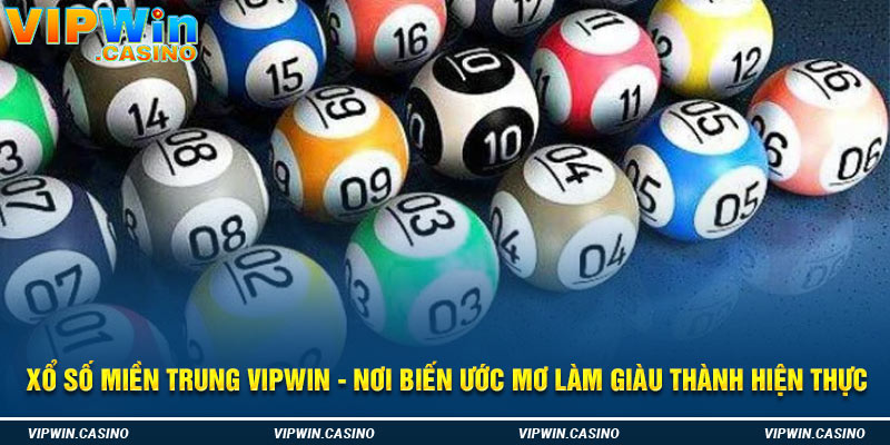 Xổ Số Miền Trung Vipwin - Nơi Biến Ước Mơ Làm Giàu Thành Hiện Thực